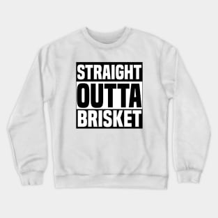 Straight Outta Brisket Crewneck Sweatshirt